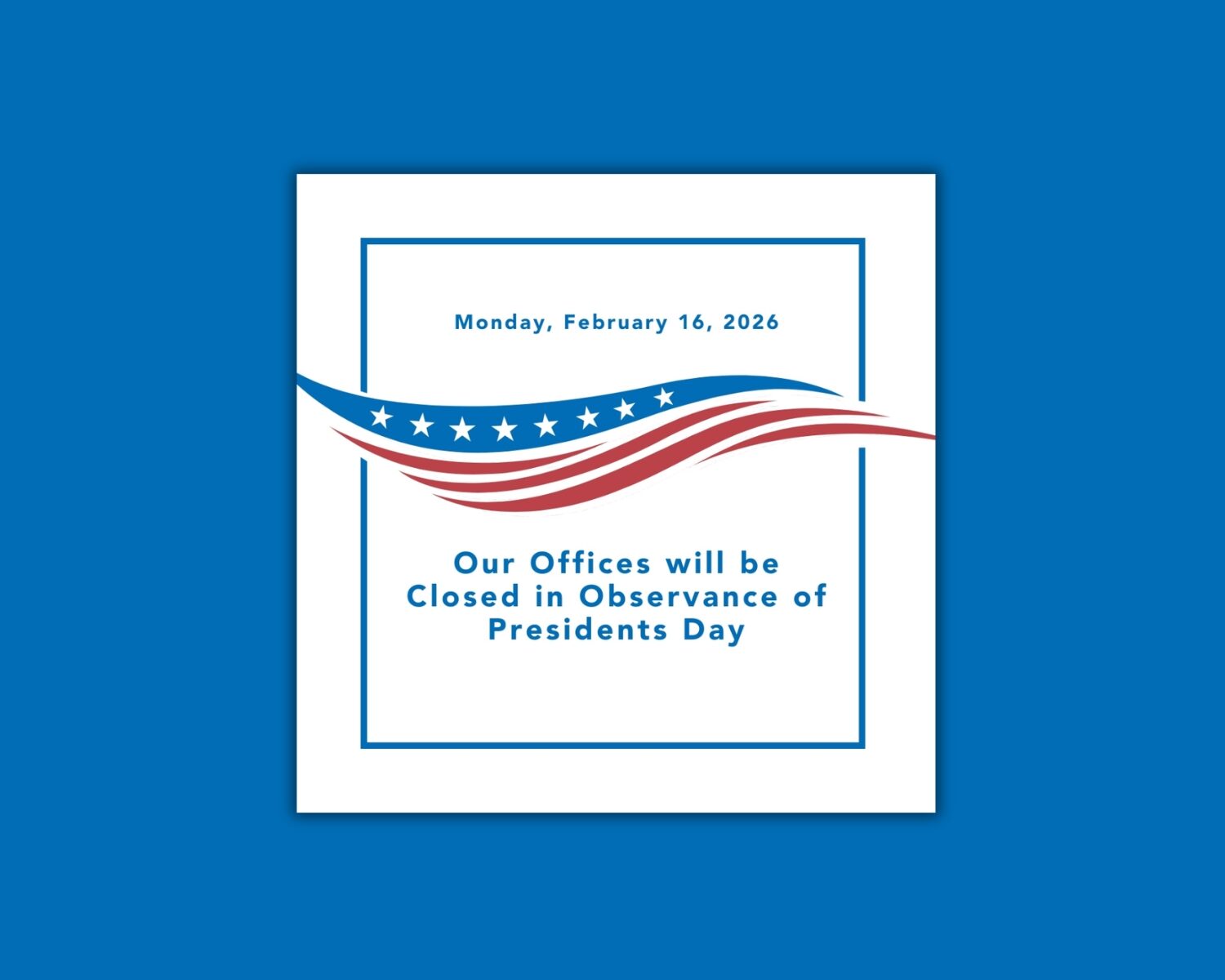 On Monday, February 16, 2026, our offices will be closed in observance of Presidents Day.